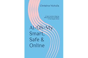 AI-Oh-My...Smart, Safe & Online: A Calm Guide to Staying Safe, Aware and Confident in the Digital World