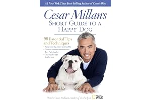 Cesar Millan's Short Guide to a Happy Dog: 98 Essential Tips and Techniques