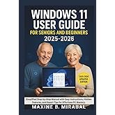Windows 11 User Guide For Seniors and Beginners 2025-2026: Simplified Step-by-Step Manual with Easy Instructions, Hidden Features, and Expert Tips for Effortless PC Mastery.