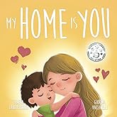 MY HOME IS YOU: A Tale of a Mother's Unconditional Love (Mama Loves Me Series)