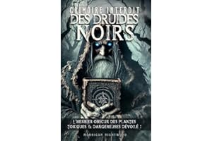 Grimoire interdit des druides noirs: L'herbier obscur des plantes toxiques & dangereuses dévoilé ! (French Edition)