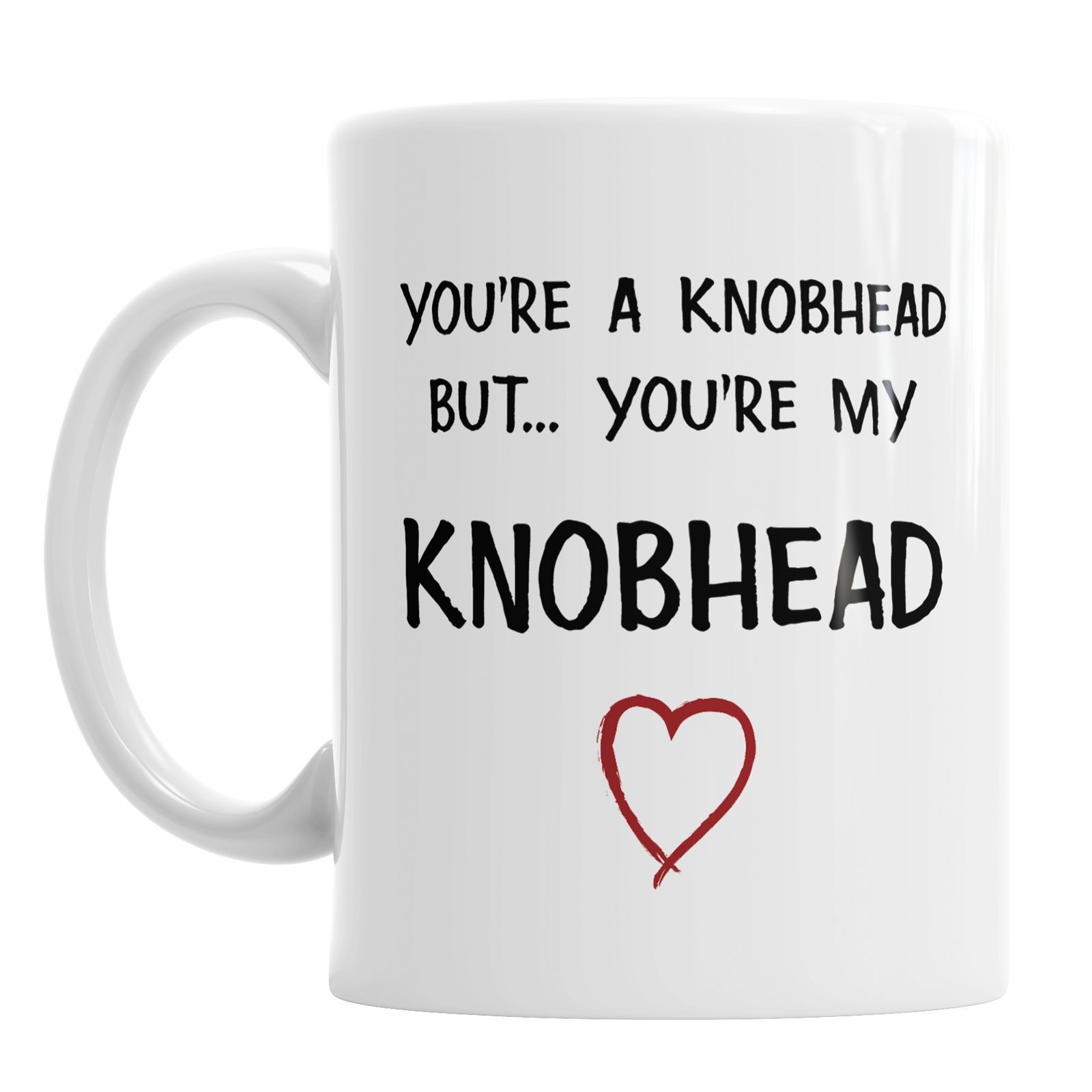 You're A Knobhead But You're My Knobhead Ceramic Novelty Mug