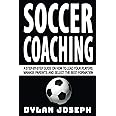 Soccer Coaching: A Step-by-Step Guide on How to Lead Your Players, Manage Parents, and Select the Best Formation (Understand Soccer)