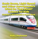 Sonic Boom, Light Speed and other Aerodynamics - What Do they Mean? Science for Kids - Children's Ae by Baby Professor