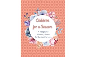 Children for a Season: A Keepsake Memory Book for Foster Parents (The Foster Parent's Toolkit)