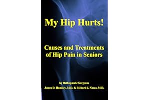 My Hip Hurts!: Causes and Treatment of Hip Pain in Seniors, by Orthopaedic Surgeons (MyBones Series Book 1)