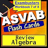 ASVAB Test Prep Algebra Review Flashcards--ASVAB Study Guide Book 7 (Exambusters ASVAB Study Guide)