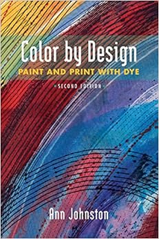 Color by Design: Paint and Print with Dye Second Edition Color by Design: Paint and Print with Dye Second Edition
