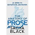 The Anatomy of Prose: 12 Steps to Sensational Sentences (Better Writers Series)
