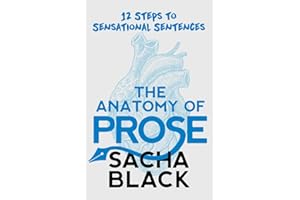 The Anatomy of Prose: 12 Steps to Sensational Sentences