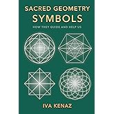 Sacred Geometry Symbols: How They Guide and Help Us (Synchronicity, Signs, and Manifestation with Symbols)