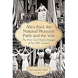 Alice Paul, the National Woman's Party and the Vote: The First Civil Rights Struggle of the 20th Century