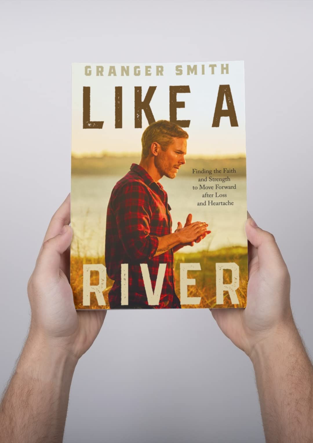 Like a River: Finding the Faith and Strength to Move Forward after Loss and Heartache