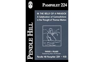 In the Belly of a Paradox: A Celebration of Contradictions in the Thought of Thomas Merton (Pendle Hill Pamphlets Book 224)
