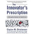 The Innovator's Prescription: A Disruptive Solution for Health Care