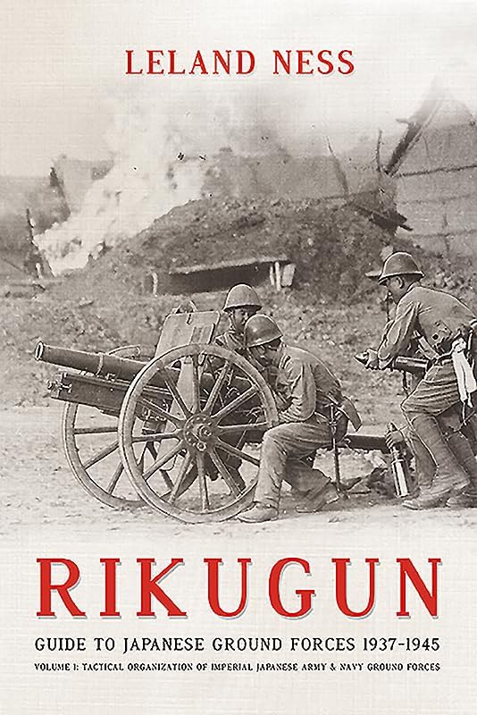 Rikugun: Guide to Japanese Ground Forces 1937-1945: Volume 1