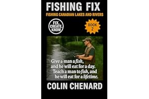 Fishing Canadian Lakes and Rivers: The Angler’s Guide to Catching Walleye, Pike, Trout, Bass & Perch