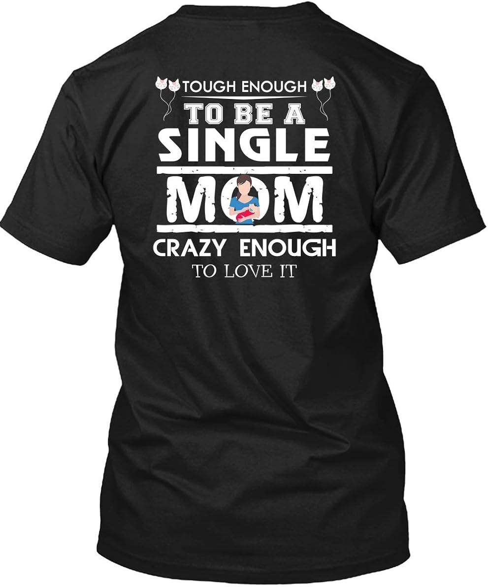 OMGSHIRTS Tough Enough to Be A Single Mom Crazy Enough to Love It T