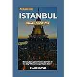 Istanbul Travel Guide 2026: A First-Timer’s Guide to the Streets, Food, History and Hidden Neighbourhoods of the City Where Europe Meets Asia