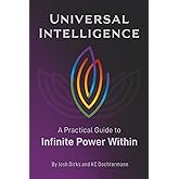 Universal Intelligence: A Practical Guide to Infinite Power Within