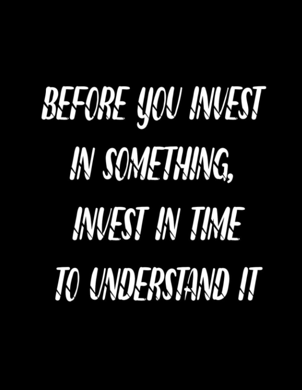 Before You Invest In Something Invest In Time To Understand It Trading Log Book Trading Journal Publishing Glenchoe 9798555981721 Amazon Com Books