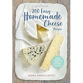 200 Easy Homemade Cheese Recipes: From Cheddar and Brie to Butter and Yogurt