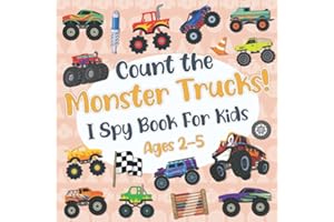 Count The Monster Trucks! I Spy Book for Kids Ages 2-5: Monster Truck Fun Picture Puzzle Book for Kids: Activity Book About Trucks Vehicles (Monster Trucks Books for Boys)