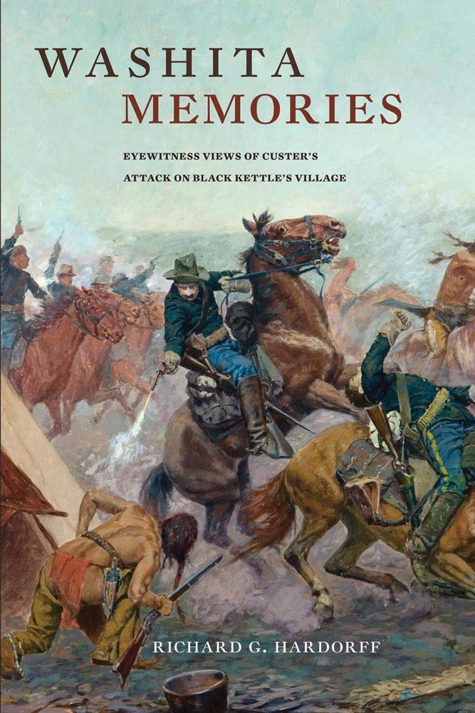 Washita Memories Eyewitness Views Of Custer S Attack On Black Kettle S Village Hardorff Richard G 9780806139906 Amazon Com Books