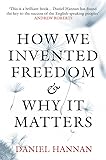 How We Invented Freedom & Why It Matters