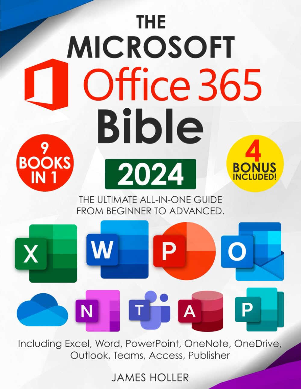 The Microsoft Office 365 Bible: The Most Updated and Complete Guide to Excel, Word, PowerPoint, Outlook, OneNote, OneDrive, Teams, Access, and Publisher from Beginners to Advanced The Microsoft Office 365 Bible: The Most Updated and Complete Guide to Excel, Word, PowerPoint, Outlook, OneNote, OneDrive, Teams, Access, and Publisher from Beginners to Advanced Paperback Kindle