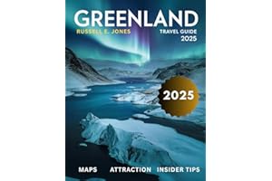 GREENLAND TRAVEL GUIDE 2025: Explore the Untamed Arctic Wonders, Majestic Glaciers, Vibrant Inuit Culture, and Breathtaking Fjords of the World’s Most Remote Island
