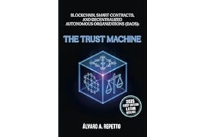 Blockchain, Smart Contracts, and Decentralized Autonomous Organizations (DAOs): The Trust Machine