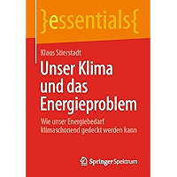 Unser Klima und das Energieproblem: Wie unser Energiebedarf klimaschonend gedeckt werden kann (essentials) (German… book cover