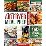 The Complete Air Fryer Meal Prep Cookbook: 150 Healthy Air Frying Recipes