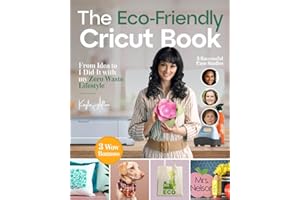 The Eco-Friendly Cricut Book: From Idea to I Did-It with my Zero Waste Lifestyle (Happy Crafting)