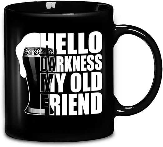 Amazon Com Hello Darkness My Old Friend Black Beer Ceramic Coffee Mug 11oz 15oz Tea Cups Coffee Cups Mugs
