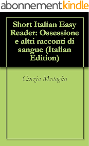 Download 3 Short Italian Easy Readers: Ossessione e altri racconti di sangue (Italian Edition) PDF