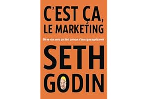 C'est ça, le marketing - On ne vous verra pas tant que vous n'aurez pas appris à voir (French Edition)