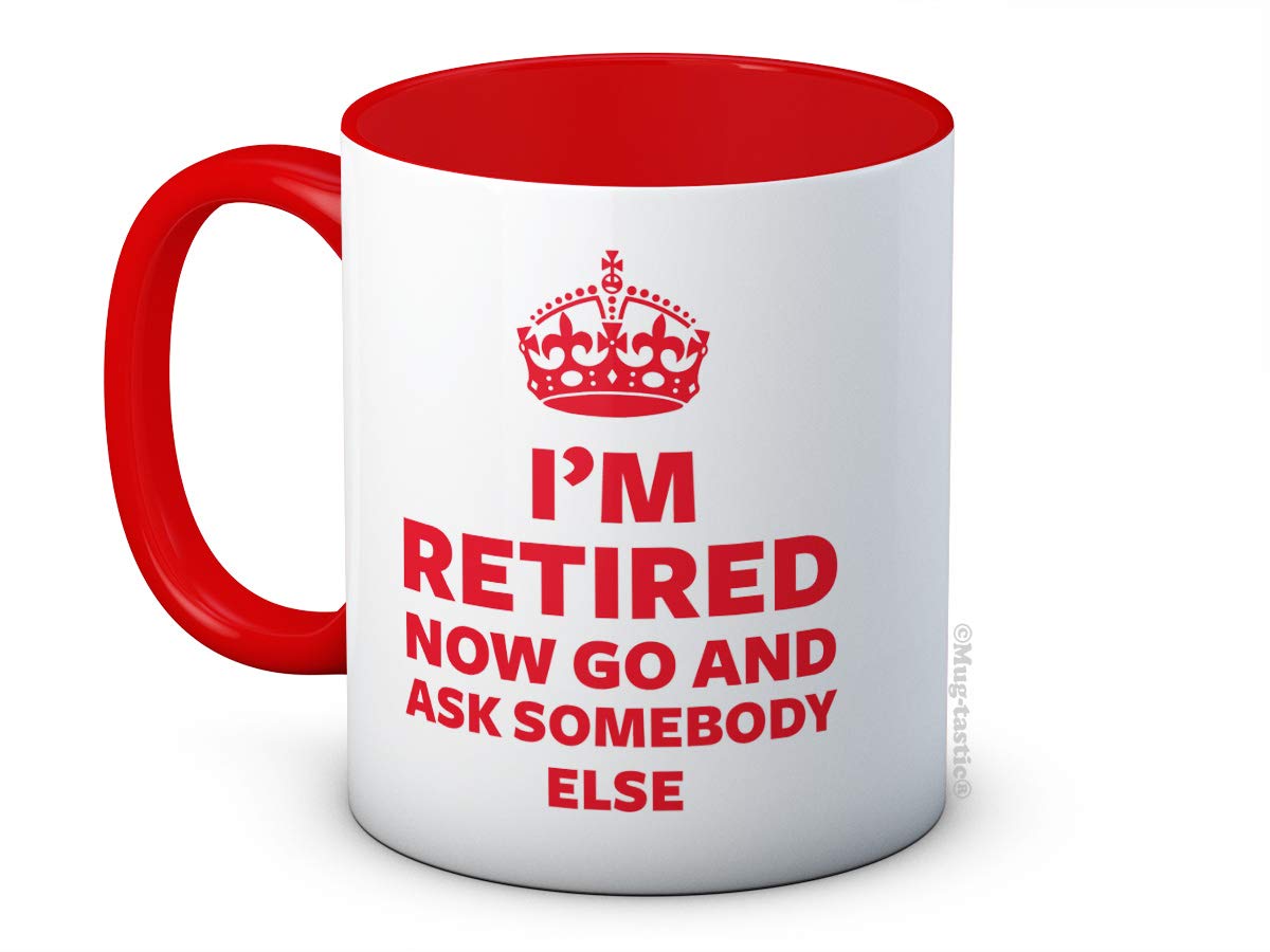 I'm Retired Now Go and Ask Somebody Else - Funny Retirement Gift Coffee Mug in Red