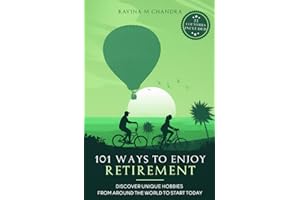 101 Ways to Enjoy Retirement: Discover Unique Hobbies from Around the World to Start Today (Inspired Retirement Living)