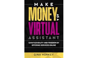 Make Money As A Virtual Assistant: Gain Flexibility And Freedom By Offering Services Online