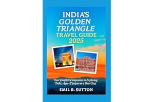 INDIA'S GOLDEN TRIANGLE TRAVEL GUIDE 2025: Your Complete Companion to Exploring Delhi, Agra & Jaipur on a Short Stay (EMIL TRAVEL GUIDES)