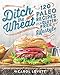 Ditch the Wheat: 120 Paleo Recipes for a Gluten-Free Lifestyle