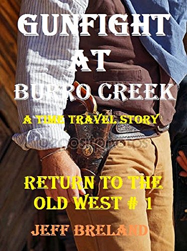 Gunfight at Burro Creek (A Time-Travel Story): Return to the Old West # 1