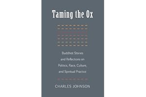 Taming the Ox: Buddhist Stories and Reflections on Politics, Race, Culture, and Spiritual Practice