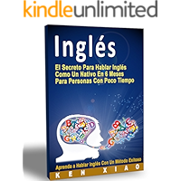 Inglés: El Secreto Para Hablar Inglés Como Un Nativo En 6 Meses Para Personas Con Poco Tiempo (Spanish Edition) book cover Inglés: El Secreto Para Hablar Inglés Como Un Nativo En 6 Meses Para Personas Con Poco Tiempo (Spanish Edition) book cover