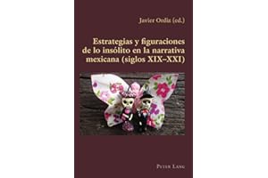 Estrategias y figuraciones de lo ins��lito en la narrativa mexicana (siglos XIX-XXI)