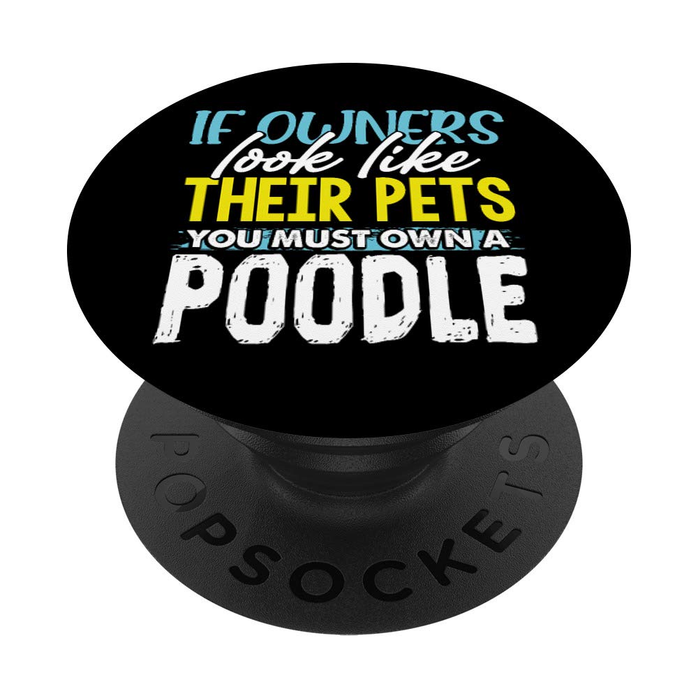 Funny If Owners Look Like Their Pets You Must Own A Poodle PopSockets PopGrip: Swappable Grip for Phones & Tablets