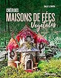 Créer des maisons de fées végétales (BEAUX LIVRES) (French Edition) by 
