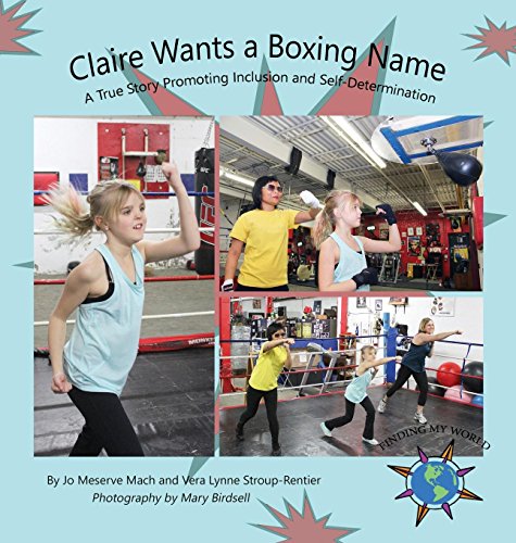 Claire Wants a Boxing Name: A True Story Promoting Inclusion and Self-Determination (Finding My Worl by Jo Meserve Mach, Vera Lynne Stroup-Rentier, Mary Birdsell